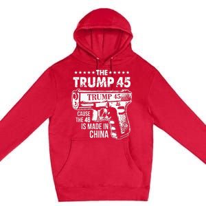 The Trump 45 Cause The 46 Is Made In China Premium Pullover Hoodie