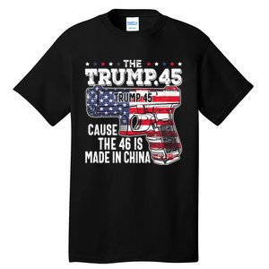 The Trump 45 Cause The 46 Is Made In China Tall T-Shirt