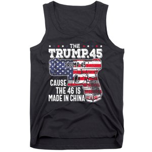 The Trump 45 Cause The 46 Is Made In China Tank Top