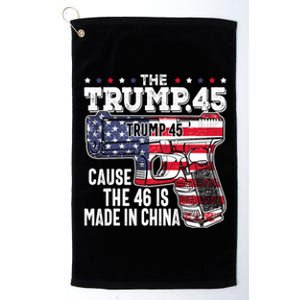 The Trump 45 Cause The 46 Is Made In China Platinum Collection Golf Towel