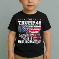 The Trump 45 Cause The 46 Is Made In China Toddler T-Shirt