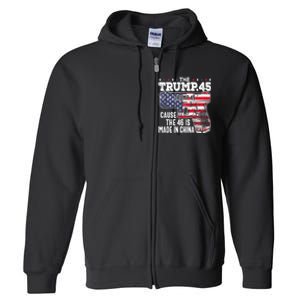 The Trump 45 Cause The 46 Is Made In China Full Zip Hoodie