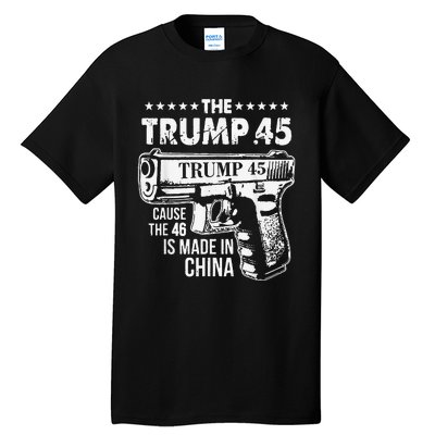 The Trump 45 Cause The 46 Is Made In China Tall T-Shirt