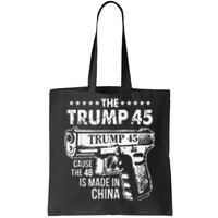 The Trump 45 Cause The 46 Is Made In China Tote Bag