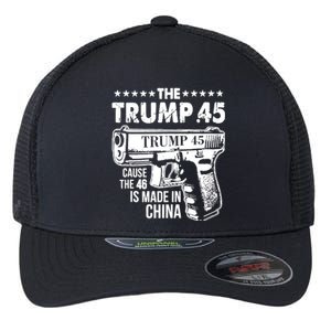 The Trump 45 Cause The 46 Is Made In China Gun Flexfit Unipanel Trucker Cap