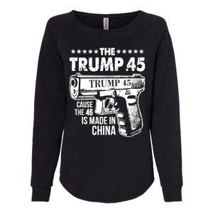 The Trump 45 Cause The 46 Is Made In China Gun Womens California Wash Sweatshirt