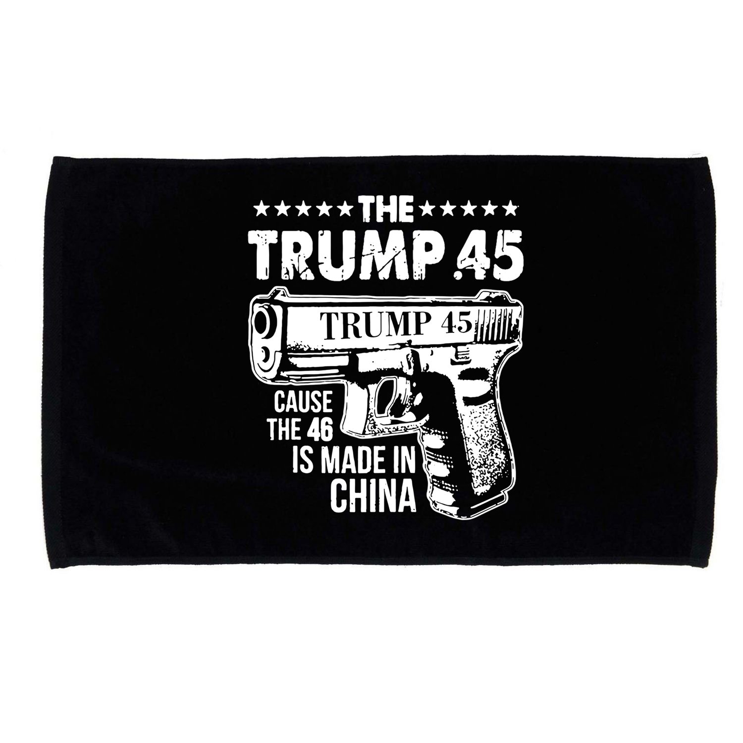 The Trump 45 Cause The 46 Is Made In China Gun Microfiber Hand Towel