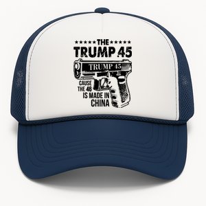 The Trump 45 Cause The 46 Is Made In China Gun Trucker Hat