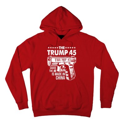 The Trump 45 Cause The 46 Is Made In China Gun Hoodie