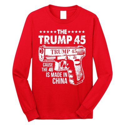 The Trump 45 Cause The 46 Is Made In China Gun Long Sleeve Shirt