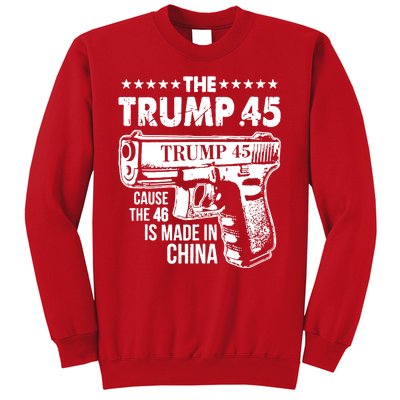 The Trump 45 Cause The 46 Is Made In China Gun Sweatshirt