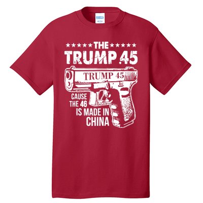 The Trump 45 Cause The 46 Is Made In China Gun Tall T-Shirt