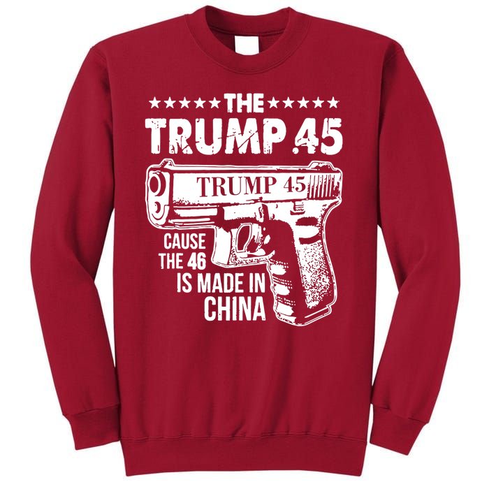 The Trump 45 Cause The 46 Is Made In China Gun Tall Sweatshirt