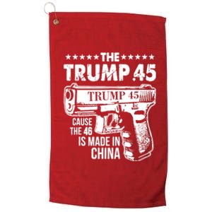 The Trump 45 Cause The 46 Is Made In China Gun Platinum Collection Golf Towel