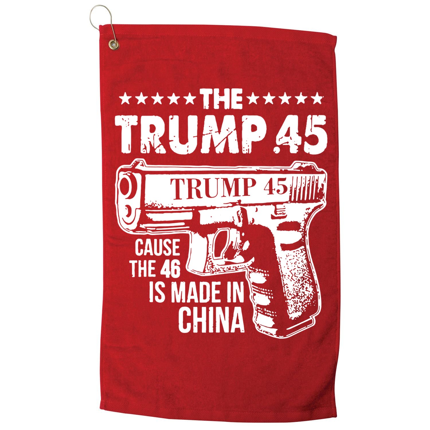 The Trump 45 Cause The 46 Is Made In China Gun Golf Towel