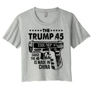 The Trump 45 Cause The 46 Is Made In China Gun Women's Crop Top Tee