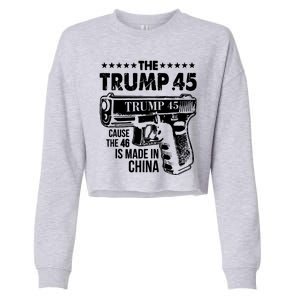 The Trump 45 Cause The 46 Is Made In China Gun Cropped Pullover Crew