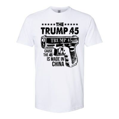 The Trump 45 Cause The 46 Is Made In China Gun Softstyle CVC T-Shirt