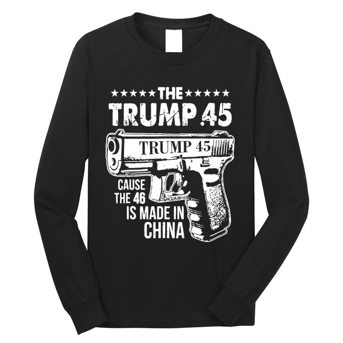 The Trump 45 Cause The 46 Is Made In China Pro Trump Gift Long Sleeve Shirt