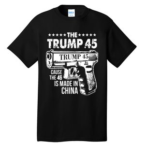 The Trump 45 Cause The 46 Is Made In China Pro Trump Gift Tall T-Shirt