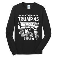 The Trump 45 Cause The 46 Is Made In China Pro Trump Gift Tall Long Sleeve T-Shirt