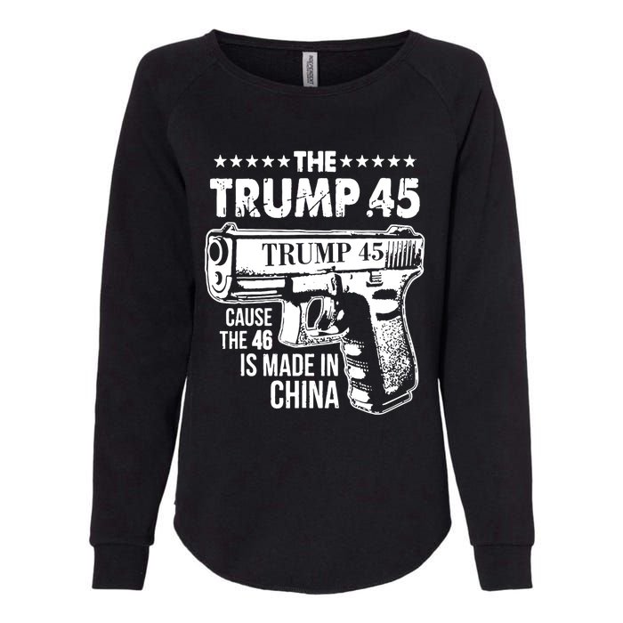 The Trump 45 Cause The 46 Is Made In China Pro Trump Gift Womens California Wash Sweatshirt