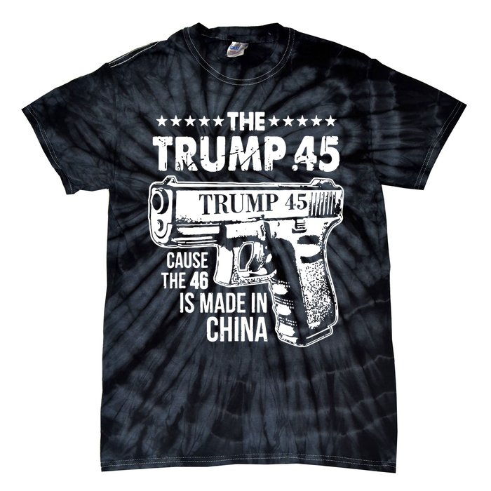 The Trump 45 Cause The 46 Is Made In China Pro Trump Gift Tie-Dye T-Shirt