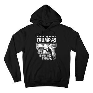 The Trump 45 Cause The 46 Is Made In China Pro Trump Gift Tall Hoodie