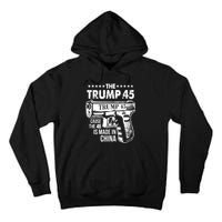 The Trump 45 Cause The 46 Is Made In China Pro Trump Gift Tall Hoodie