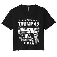 The Trump 45 Cause The 46 Is Made In China Pro Trump Gift Women's Crop Top Tee