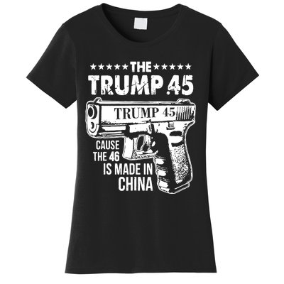 The Trump 45 Cause The 46 Is Made In China Pro Trump Gift Women's T-Shirt