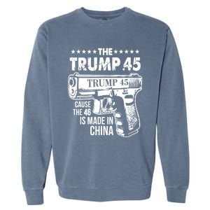 The Trump 45 Cause The 46 Is Made In China Pro Trump Gift Garment-Dyed Sweatshirt