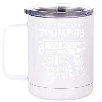 The Trump 45 Cause The 46 Is Made In China Pro Trump Gift 12 oz Stainless Steel Tumbler Cup