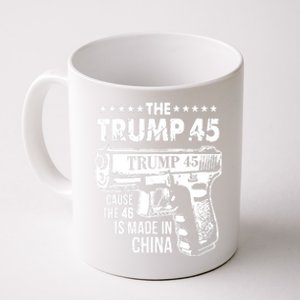 The Trump 45 Cause The 46 Is Made In China Pro Trump Gift Coffee Mug