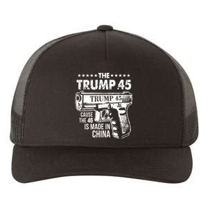 The Trump 45 Cause The 46 Is Made In China Yupoong Adult 5-Panel Trucker Hat