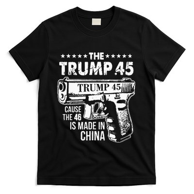 The Trump 45 Cause The 46 Is Made In China T-Shirt