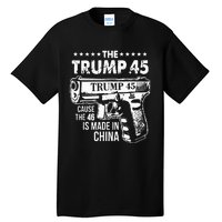 The Trump 45 Cause The 46 Is Made In China Tall T-Shirt