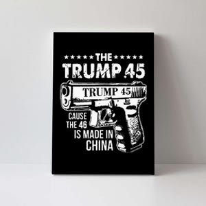 The Trump 45 Cause The 46 Is Made In China Canvas