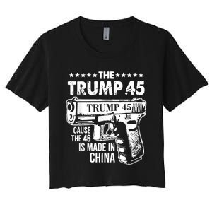 The Trump 45 Cause The 46 Is Made In China Women's Crop Top Tee