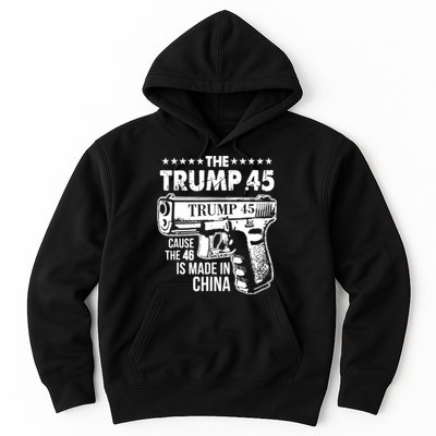 The Trump 45 Cause The 46 Is Made In China Hoodie