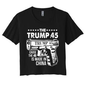 The Trump 45 Cause The 46 Is Made In China Women's Crop Top Tee