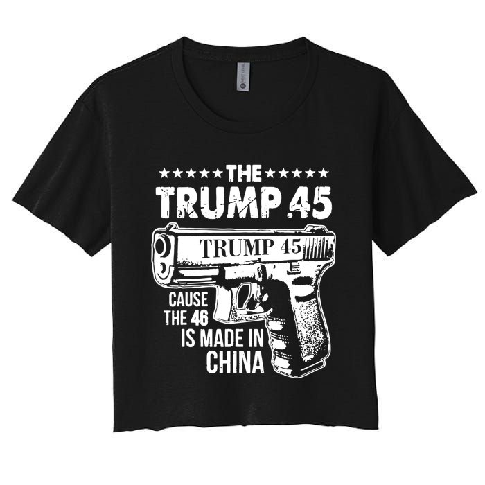 The Trump 45 Cause The 46 Is Made In China Women's Crop Top Tee