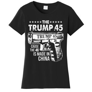 The Trump 45 Cause The 46 Is Made In China Women's T-Shirt