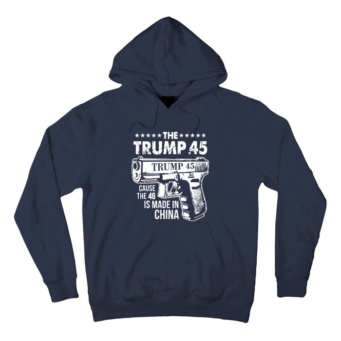 The Trump 45 Cause The 46 Is Made In China Hoodie