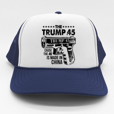 The Trump 45 Cause The 46 Is Made In China Trucker Hat