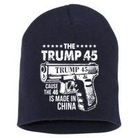 The Trump 45 Cause The 46 Is Made In China Short Acrylic Beanie