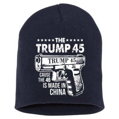 The Trump 45 Cause The 46 Is Made In China Short Acrylic Beanie