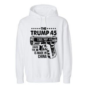 The Trump 45 Cause The 46 Is Made In China Garment-Dyed Fleece Hoodie