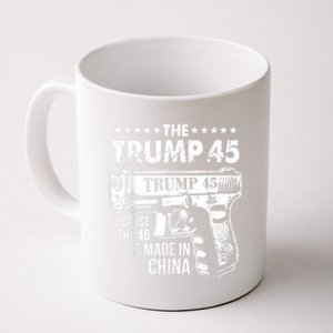 The Trump 45 Cause The 46 Is Made In China Coffee Mug