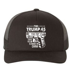 The Trump 45 Cause The 46 Is Made In China Yupoong Adult 5-Panel Trucker Hat